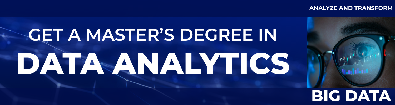 Get a masters degree in data analytics, analyze and transform big data